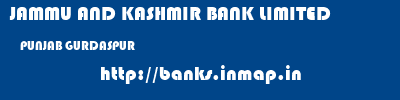 JAMMU AND KASHMIR BANK LIMITED  PUNJAB GURDASPUR    banks information 